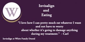 White Family Dental Invisalign and Eating Testimonial from Carl